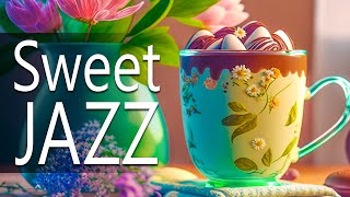 Sweet Jazz ☕ Elegant Spring Jazz and Happy March Bossa Nova Music for a Positive Day, Stress Relief