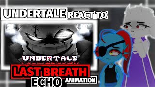 // UNDERTALE REACT TO • LAST BREATH ~ECHO~ • {ANIMATION} // [Request]