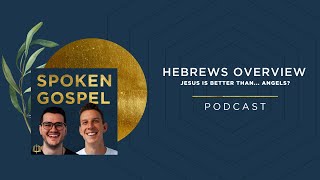 Hebrews Overview: Jesus is Better Than... Angels?