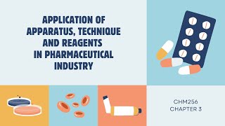 CHM256 : APPLICATION OF APPARATUS, TECHNIQUE AND REAGENTS IN PHARMACEUTICAL INDUSTRY