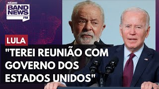 Lula: Terei reunião com governo dos Estados Unidos semana que vem