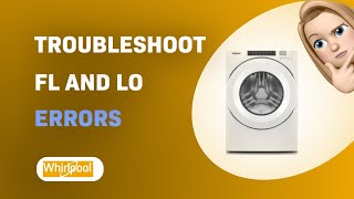 How to Troubleshoot Whirlpool WFW560CHW FL and LO Errors