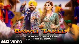 Bawli Tared Video Song | Daler Mehndi \u0026 Sapna Choudhary | New Song 2019