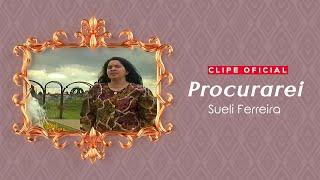 Sueli Ferreira - Procurarei  | Clipe Oficial