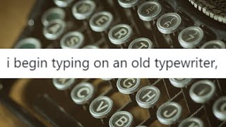 I begin typing on an old typewriter