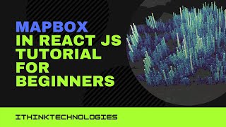 Mapbox in react js tutorial for beginners | ithinktechnologies