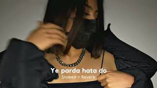 Ye parda hata do (slowed + reverb)