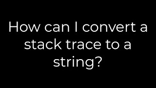 Java :How can I convert a stack trace to a string?(5solution)