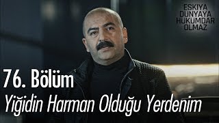 Yiğidin harman olduğu yerdenim - Eşkıya Dünyaya Hükümdar Olmaz 76. Bölüm