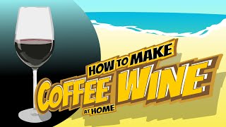 How to make Coffee Wine at home