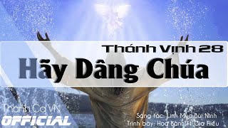 THÁNH VỊNH 28 – HÃY DÂNG CHÚA – ST: LINH MỤC BÙI NINH – CA SĨ HOA LÀNH FT GIA HIẾU