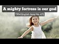 A mighty fortress is our god|TPM English Song No 471|With Lyrics|Subtitles