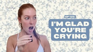 Ep 120: I'm Glad You're Crying - Probably A Podcast Full Episode Season Finale