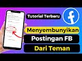 Cara Menyembunyikan Postingan Facebook Dari Teman