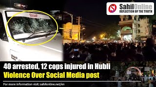 40 arrested, 12 cops injured in Karnataka's Hubli violence over social media post | Huballi