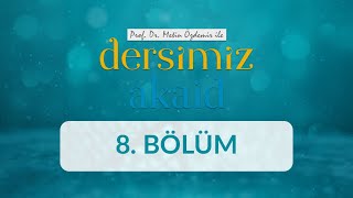 Allah'ın Zâtî ve Sübûtî Sıfatları - Prof. Dr. Metin Özdemir ile Dersimiz Akaid 8. Bölüm