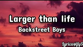 Larger than life ~ Backstreet Boys (lyrics)