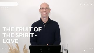 The Fruit Of The Spirit, Love | Ian Nundy | Vision Church