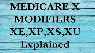 MEDICARE X MODIFIERS || XE,XP,XS,XU Modifier Explained (Replacement of 59 in some instances)