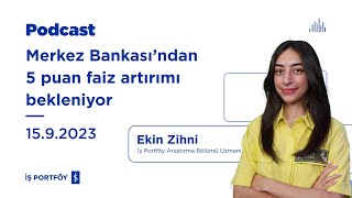 Merkez Bankası’ndan 5 puan faiz artırımı bekleniyor - Haftaya Bakış - 15.9.2023