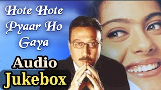 Hote Hote Pyar Ho Gaya {HD} - All Songs -Kajol -Jackie Shroff -Kumar Sanu -Alka Yagnik -K. S. Chitra