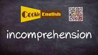 Incomprehension   Pronunciation, Paraphrase, Listen \u0026 Practice