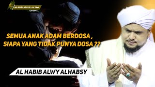 Semua Anak Adam Berdosa, Siapa yang tidak punya dosa ??  ||  Al Habib Alwi Alhabsy