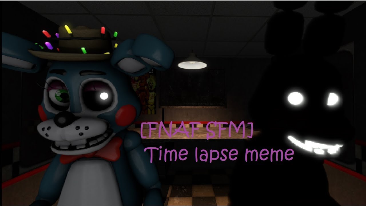 Fnaf Sfm Time Lapse Meme Youtube