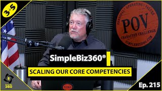 SimpleBiz360 Podcast - Episode #215: SCALING OUR CORE COMPETENCIES