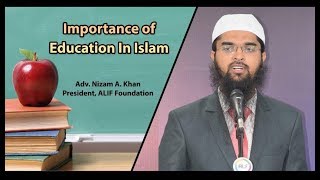 Importance of Education In Islam - Adv. Nizam A. Khan