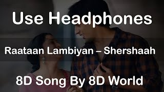 Raataan Lambiyan 8D Audio | Shershaah | Sidharth – Kiara |Tanishk B| Jubin Nautiyal |Asees| 8D World
