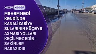 Məhəmmədi kəndində kanalizasiya sularının küçəyə axması yolları keçilməz edib - Sakinlər narazıdır