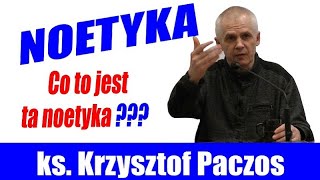 Ks. Krzysztof Paczos: Noetyka, czyli jak poznaje ludzkie serce - cz. II - Co to jest ta noetyka?