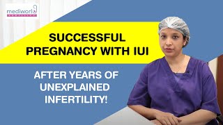 Unexplained Infertility Case | IUI Treatment | Success Rate | Mediworld Fertility