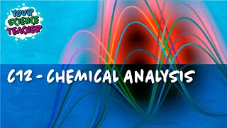 C12 - WHOLE TOPIC GCSE CHEMICAL ANALYSIS