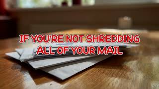 If You're Not Shredding All Your Mail, You're Making a Big Mistake