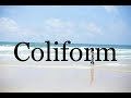 How To Pronounce Coliform🌈🌈🌈🌈🌈🌈Pronunciation Of Coliform