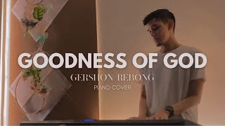 GOODNESS OF GOD | Piano Cover by Gershon Rebong [with lyrics]