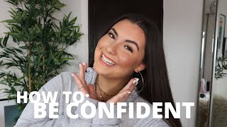 HOW TO: BE CONFIDENT! 10 WAYS TO CHANGE YOUR LIFE!