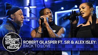 Robert Glasper: Back To Love ft. SiR and Alex Isley | The Tonight Show Starring