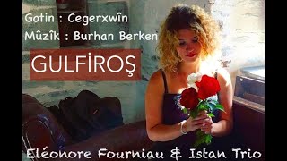 Gulfiroş - Eléonore \u0026 Istan trio, CLIP 2019