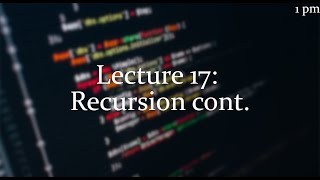 Lecture 17 [1pm]: Recursion cont.
