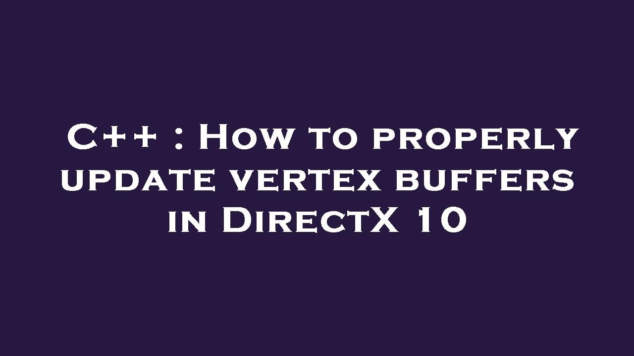 C++ : How To Properly Update Vertex Buffers In DirectX 10 - YouTube