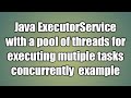 Java ExecutorService with a pool of threads for executing mutiple tasks example