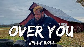 Jelly Roll - "Over You" (Song)