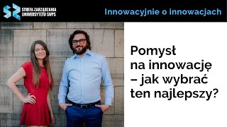 Pomysł na innowację – jak wybrać ten najlepszy? Martyna Sztaba, Tomasz Szymański