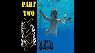 The History of Rock with me and Brandon Coates. Episode 11, "Nirvana, Nevermind" part 2.