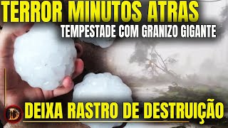 TERROR MINUTOS ATRÁS TEMPESTADE DE GRANIZO GIGANTE DEIXA RASTRO DE DESTRUIÇÃO PROFECIA SE CUMPRINDO