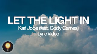 Let The Light In (feat. Cody Carnes) - Kari Jobe (Lyrics)