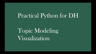 Practical Python for DH: Topic Modeling Visualization